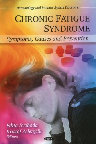Chronic Fatigue Syndrome: Symptoms, Causes and Prevention (Immunology and Immune Systems Disorders)