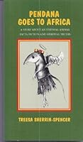 Pendana Goes to Africa: A Story About an Unusual Animal; Facts, Fiction and Spiritual Truths 0972721827 Book Cover