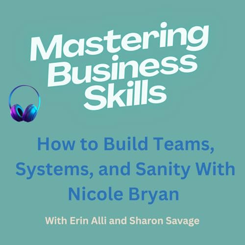 How to Build Teams, Systems, and Sanity With Nicole Bryan