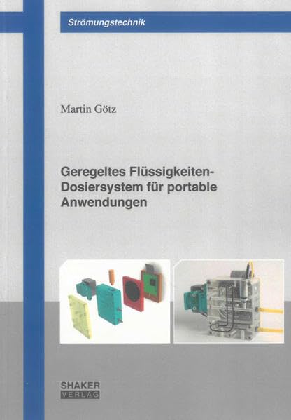 Geregeltes Flüssigkeiten-Dosiersystem für portable Anwendungen (Berichte aus der Strömungstechnik)