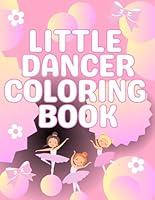 Little Dancer: Cute Ballerina Coloring Book For Kids Ages 4-8 Ballet Dancer Gifts B0CZJRRJM1 Book Cover