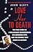 Produktbild LOVE HER TO DEATH: The True Story of a Millionaire Businessman, His Gorgeous Wife, and the Divorce That Ended in Murder