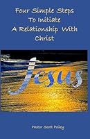 Four Simple Steps To Initiate A Relationship With Christ B0DCNL6R1V Book Cover