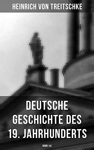 Amazon.com: Deutsche Geschichte Des 19. Jahrhunderts (Band 1&2) (German  Edition) Ebook : Von Treitschke, Heinrich: Kindle Store