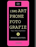 Smartphonefotografie: Tipps, Tricks, Projektideen (D18 Foto Magazin) (German Edition)