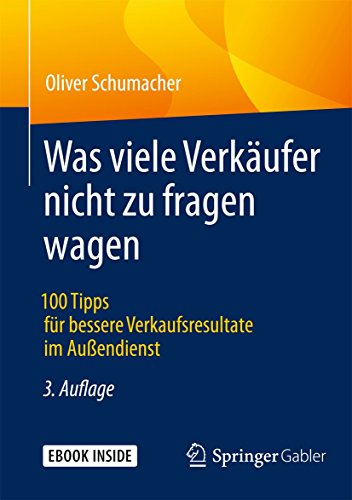 Was viele Verkäufer nicht zu fragen wagen: 100 Tipps für bessere Verkaufsresultate im Außendienst