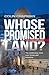 Whose Promised Land?: The continuing conflict over Israel and Palestine