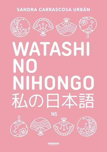 Watashi no nihongo N5 (edición revisada y ampliada): Aprende japonés de forma divertida, ordenada y muy aesthetic. Orientado a conseguir el nivel Noken 5 (Idiomas)