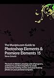 The Muvipix.com Guide to Photoshop Elements & Premiere Elements 15: The tools in Adobe's amazing...