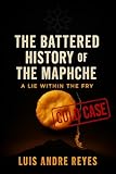 THE BATTERED HISTORY OF THE MAPUCHE: A LIE WITHIN THE FRY (COLD CASE) ENGLISH (The Mapuche Cold Case Series Book 1) (English Edition)