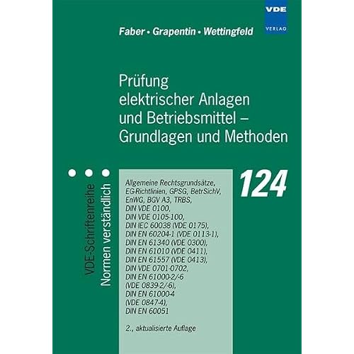Prüfung elektrischer Anlagen und Betriebsmittel - Grundlagen und Methoden: Allgemeine Rechtsgrundsätze, EG-Richtlinien, GPSG, BetrSichV, EnWG, BGV A3, ... - Normen verständlich Band 124)