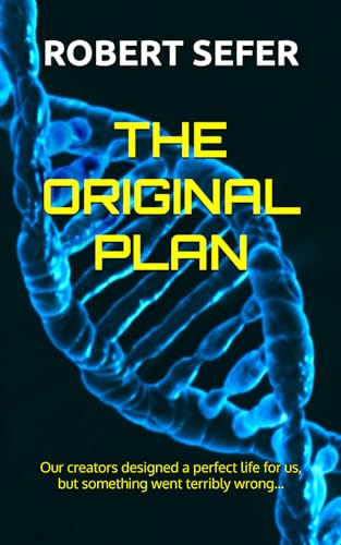 The Original Plan: Our creators designed a perfect life for us, but something went terribly wrong...