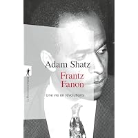Frantz Fanon - Une vie en r&eacute;volutions