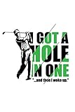  I GOT A HOLE IN ONE \"...and then I woke up.\": Golf Course and Tracking Notebook  Golf Accessories Notebook  Score and Performance Diary  Gift Idea ... Notebook  Hole Notes  Up to 4 Players