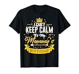 I Can't Keep Calm It's My Mommy's Birthday T-Shirt