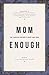 Mom Enough: The Fearless Mother's Heart and Hope