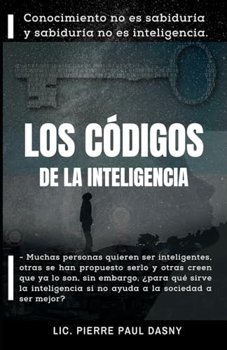 LOS CÓDIGOS DE LA INTELIGENCIA: Conocimiento no es sabiduría y sabiduría no es inteligencia.: 1