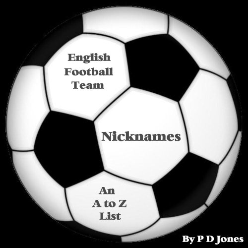 English Football Team Nicknames An A to Z List eBook Jones, P D Amazon.co.uk Kindle Store
