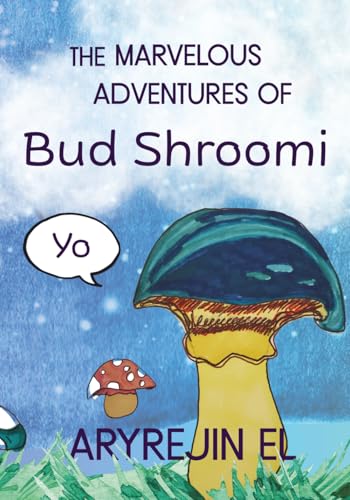 THE MARVELOUS ADVENTURES OF Bud Shroomi