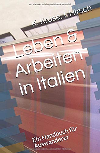 Leben & Arbeiten in Italien: Ein Handbuch für Auswanderer Leben & Arbeiten in Italien: Ein Handbuch für Auswanderer