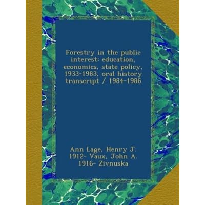 Forestry in the public interest: education, economics, state policy, 1933-1983, oral history transcript / 1984-1986