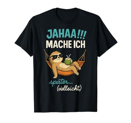 Jahaa Mache ich später vielleicht Spruch Lustig Ironisch T-Shirt