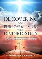 Discovering Your Purpose & Living Your Divine Destiny: “A 12-Week Transformational Journey to Aligning Your Career and Calling" B0D8V49WLT Book Cover