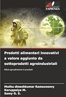 Prodotti alimentari innovativi a valore aggiunto da sottoprodotti agroindustriali 6209387918 Book Cover