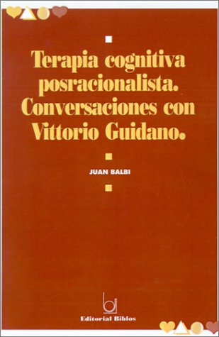 Terapia Cognitiva Posracionalista.: Conversaciones Con Vittorio Guidano. (Coleccion Psicologia)
