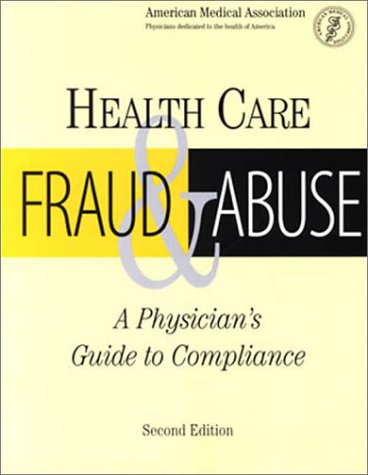Health Care Fraud and Abuse: A Physician's Guide to Compliance