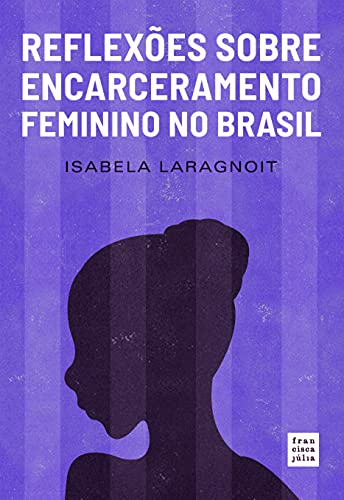 Reflexões Sobre Encarceramento Feminino no Brasil