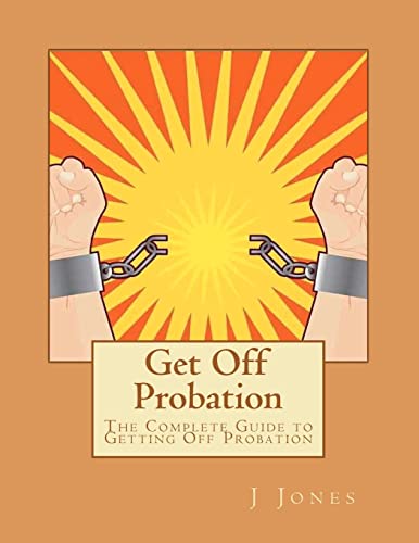 Get Off Probation: The Complete Guide to Getting Off Probation