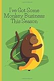  I\'ve Got Some Monkey Business This Season: Blank Lined Notebook/ journal For Lovers Who Want To Enjoy Intimacy Without Fear Or Shame. Express Intimate ... Him,Her.Write Love Prompts Poems Songs Freely