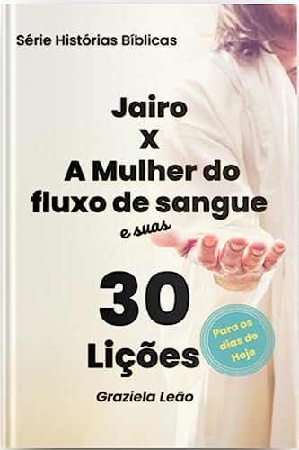 Jairo X A Mulher do fluxo de sangue: E suas 30 pregações para os dias de hoje