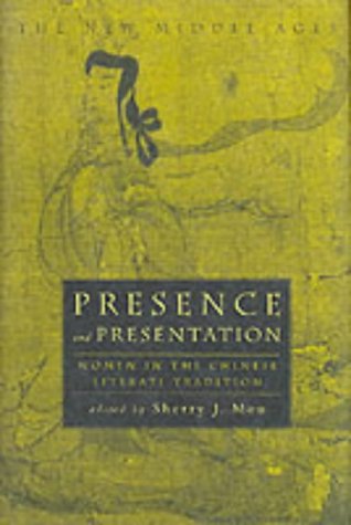 Presence and Presentation: Women in the Chinese Literati Tradition (By: Sherry J. Mou)
