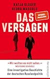 Das Versagen: Eine investigative Geschichte der deutschen Russlandpolitik | »Pflichtlektüre ... Unglaublich präzise, packend geschrieben.« Markus Lanz