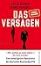 Das Versagen: Eine investigative Geschichte der deutschen Russlandpolitik | »Pflichtlektüre ... Unglaublich präzise, packend geschrieben.« Markus Lanz