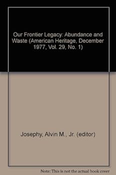 Hardcover Our Frontier Legacy: Abundance and Waste (American Heritage, December 1977, Vol. 29, No. 1) Book