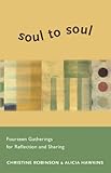 Soul to Soul: Fourteen Gatherings for Reflection and Sharing