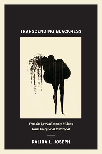 Transcending Blackness: From the New Millennium Mulatta to the Exceptional Multiracial