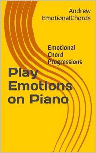 Play Emotions on Piano: Emotional Chord Progressions (English Edition)