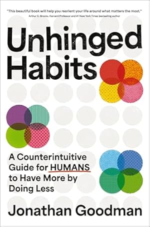Book cover Unhinged Habits: A Counterintuitive Guide for Humans to Have More by Doing Less