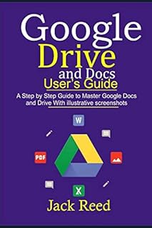 GOOGLE DRIVE AND DOCS USER’S GUIDE: This book Guides you with Step by Step to Master the Google Docs and Drive. It Gives Out Useful Hints/How-Tos with Illustrative Screenshots