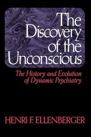 The Discovery of the Unconscious: The History and Evolution of Dynamic Psychiatry