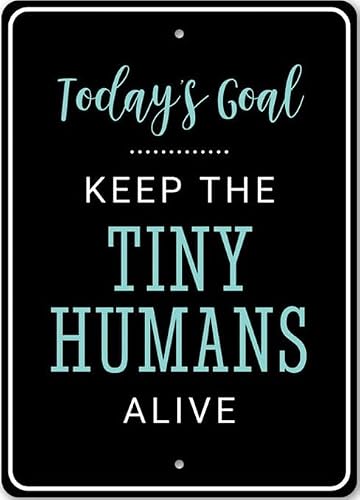 Today's Goal Keep The Tiny Humans Alive, Funny Home Wall Decor Metal Sign