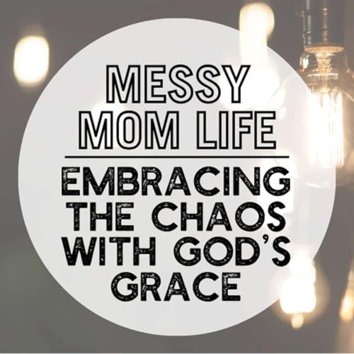 Page de couverture de Messy Mom Life: Embracing the Chaos with God’s Grace