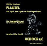 Fluriel, der Engel, der Angst vor dem Fliegen hatte: Eine Kindergeschichte auch für erwachsene Angsthasen - Matthias Dauenhauer 