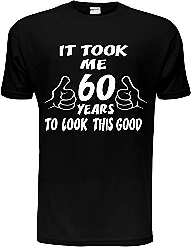 Print4u Men's 60 Years To Look This Good - Black It Took 60 Years To Look This Good ~60Th Birthday Gift T-Shirt Unisex Large Black