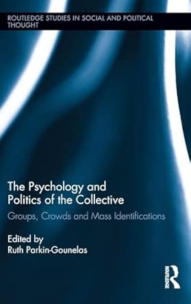 The Psychology and Politics of the Collective: Groups, Crowds and Mass Identifications: 75 book cover