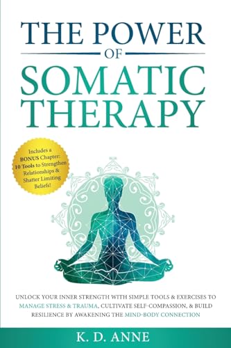 The Power of Somatic Therapy: Unlock Your Inner Strength with